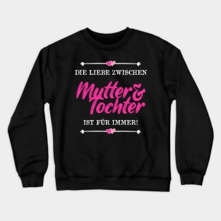 Die Liebe Zwischen Mutter Und Tochter Ist Für Immer Crewneck Sweatshirt